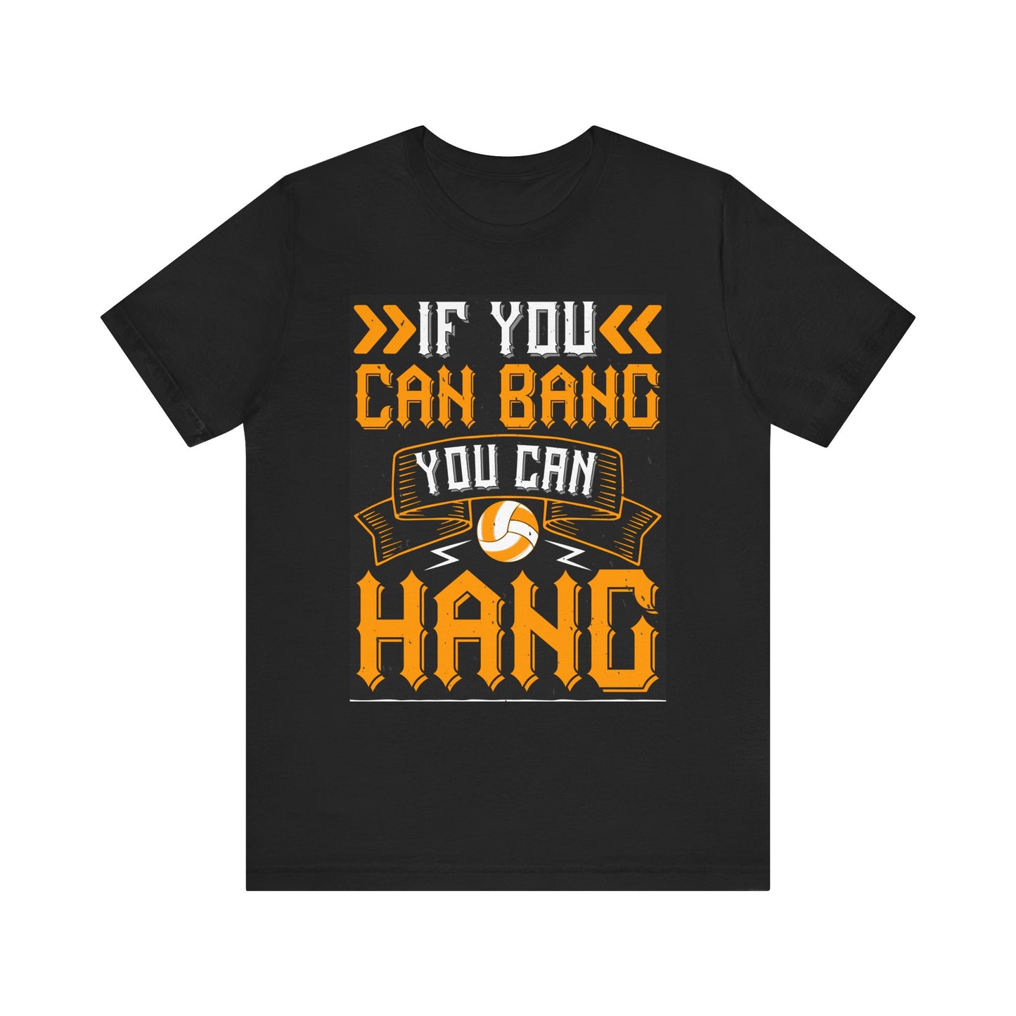 If you can bang Volleyball Short Sleeve Tee