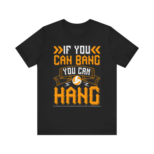 If you can bang Volleyball Short Sleeve Tee