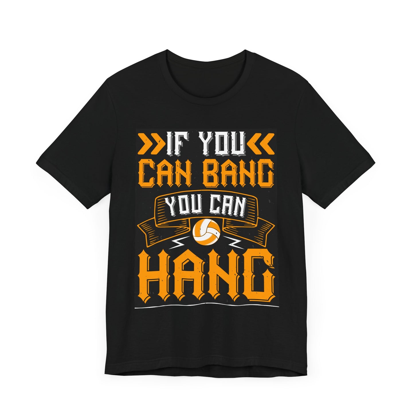 If you can bang Volleyball Short Sleeve Tee